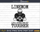 Funny Football Lineman Mom svg png dxf pdf eps cutting files