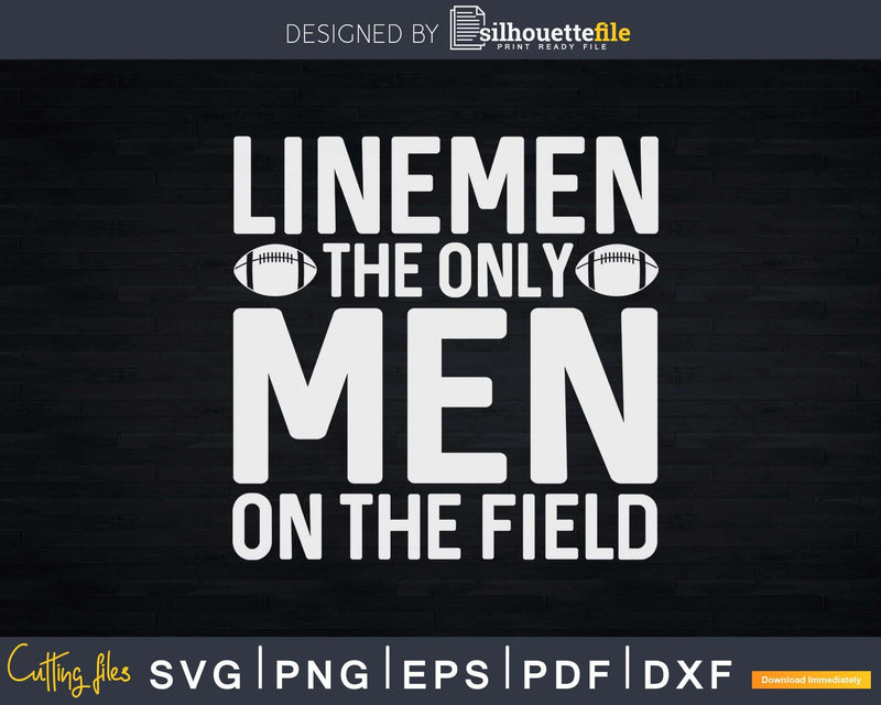 Funny Football Lineman Only Men On the Field Svg Dxf Cut