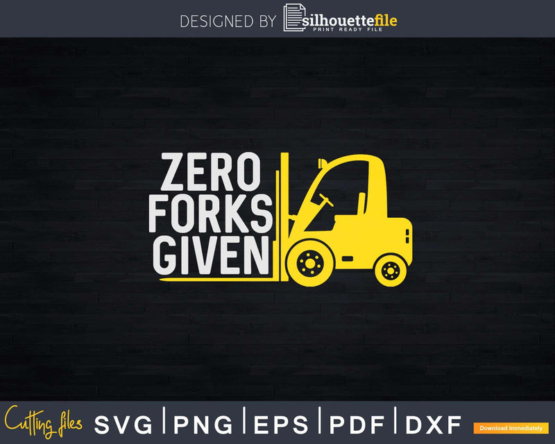 Funny Forklift Operator Zero Forks Given Svg Png Cricut Cut