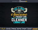 Funny Freight Car Cleaner Shirt Svg Files For Cricut