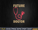 Funny Future Dogtor Veterinarian Vet Assistant Svg Png
