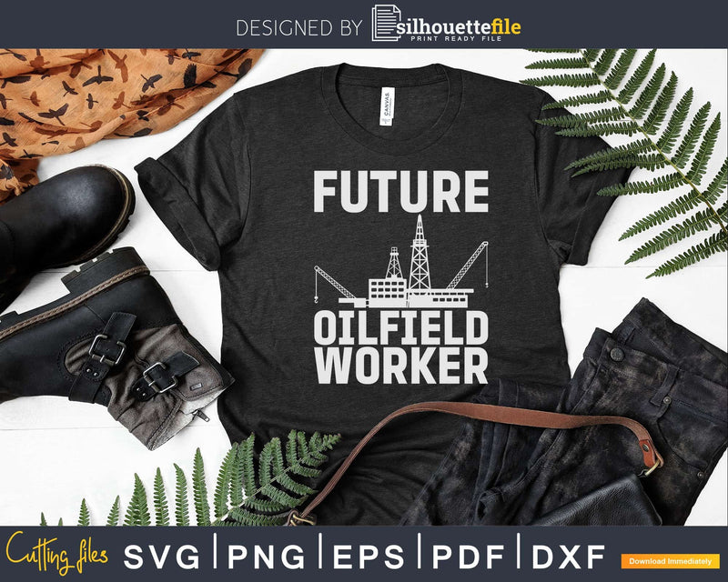 Funny Future Oilfield Worker Oil Rig Svg Png Cricut Files