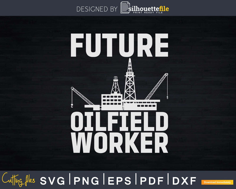 Funny Future Oilfield Worker Oil Rig Svg Png Cricut Files