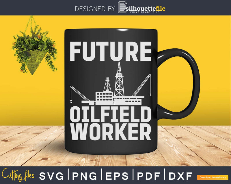 Funny Future Oilfield Worker Oil Rig Svg Png Cricut Files