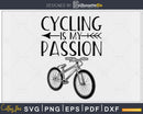 Funny Gifts For Cycling Enthusiasts – Is My Passion svg
