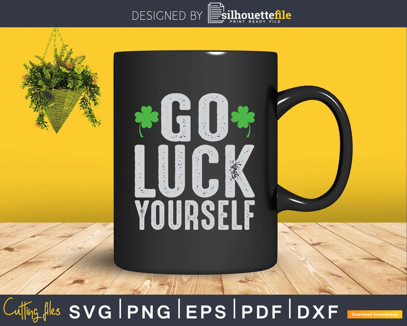 Funny Go Luck Yourself Saint Patrick’s Day Svg Png