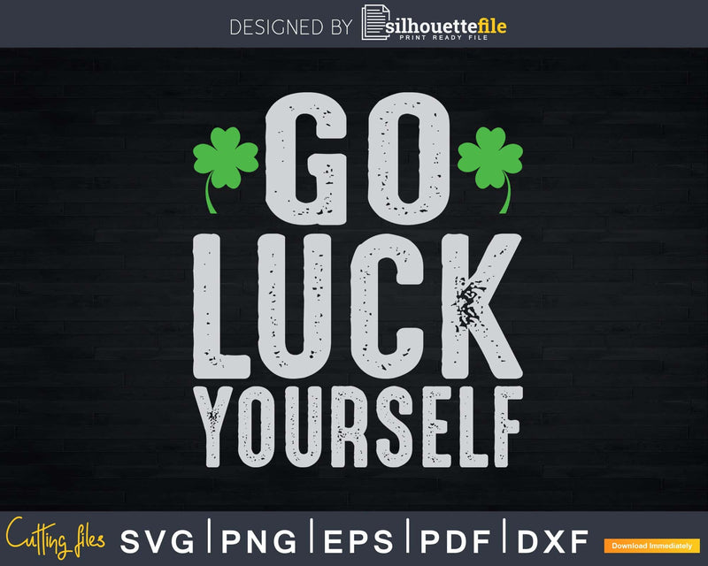 Funny Go Luck Yourself Saint Patrick’s Day Svg Png