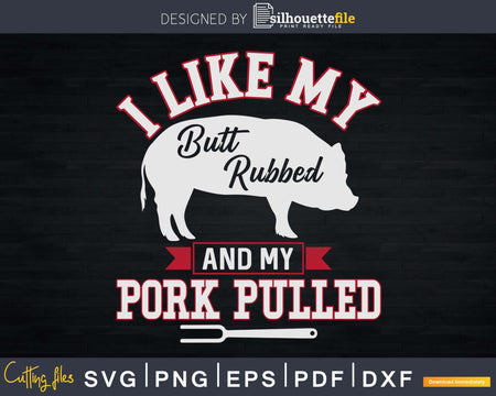 Funny Grilling BBQ I Like My Butt Rubbed Svg Shirt Design