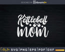 Funny Gym Training Kettlebell Mom Svg Instant Download Cut