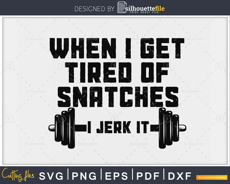 Funny Gym Workout When I Get Tired of Snatches svg png