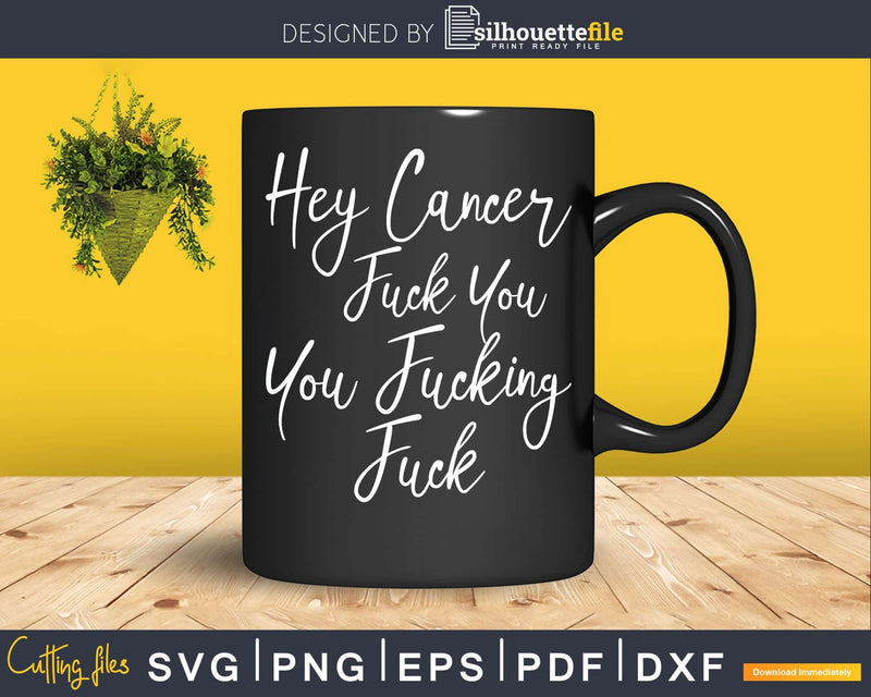 Funny Hey Cancer Fuck You Fucking Svg Png Cricut Files