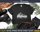 Funny Hiking I’d Hike That Outdoor Camping Svg Cut Files