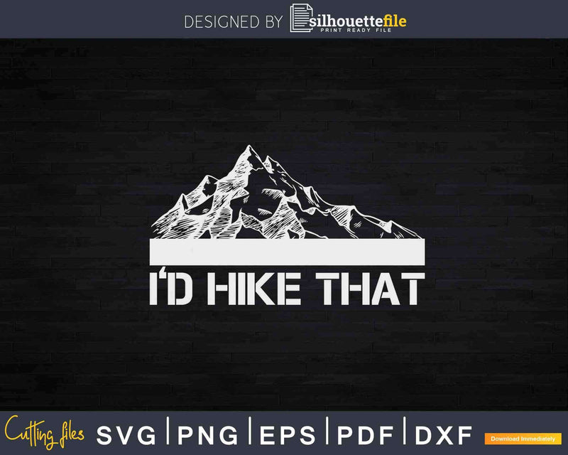 Funny Hiking I’d Hike That Outdoor Camping Svg Cut Files
