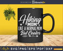 Funny Hiking Mom Svg Cricut Cut Files