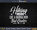 Funny Hiking Mom Svg Cricut Cut Files