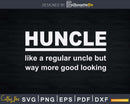Funny Huncle Svg Uncle Gift Printable Cut File