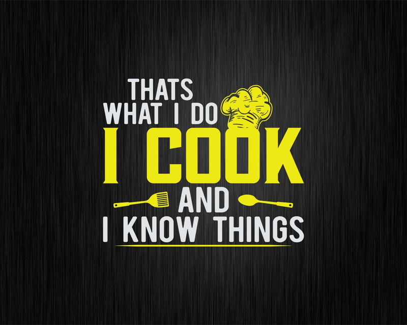 Funny I Cook And Know Things Svg Png Cricut Files