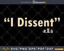Funny I Dissent RBG Ruth Bader Ginsburg Svg Printable cut