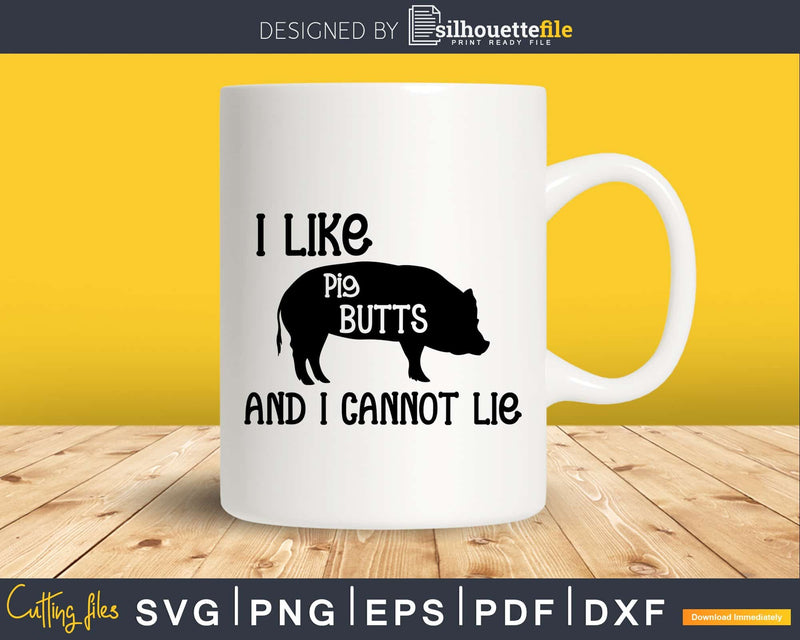 I Like Pig Butts and Cannot Lie Svg Designs Cut Files