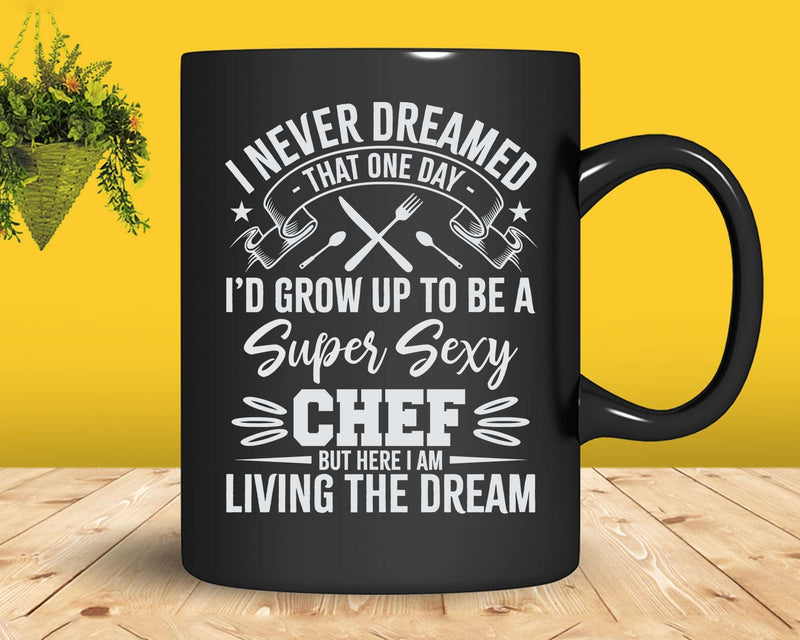 Funny I Never Dreamed I’d Grow up to be a Chef Svg Png