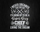 Funny I Never Dreamed I’d Grow up to be a Chef Svg Png
