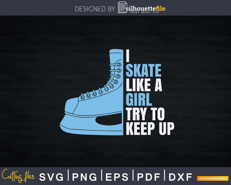 Funny I Skate like a Girl Hockey Svg Png Dxf Silhouette File