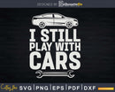 Funny I Still Play With Cars Png Svg Vector T-shirt Designs