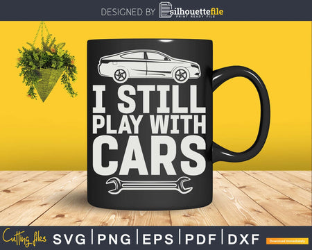 Funny I Still Play With Cars Png Svg Vector T-shirt Designs