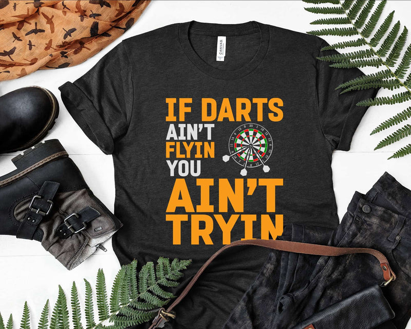 Funny If Darts Ain’t Flyin’ You Tryin’ Svg Png Cricut Files