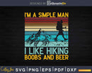 Funny I’m a Simple Man I Like Hiking Boobs and Beer Svg