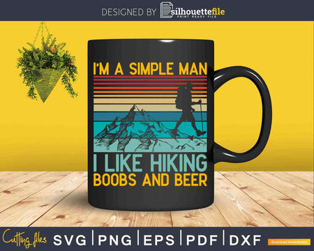 Funny I’m a Simple Man I Like Hiking Boobs and Beer Svg