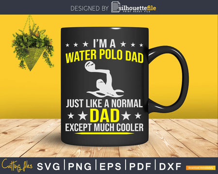 Funny I’m A Water Polo Dad Like Normal Just Much Cooler