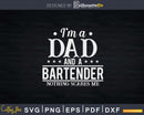 Funny I’m Dad & Bartender Nothing Scares Me fathers day