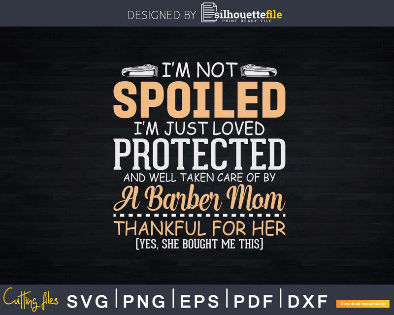 Funny I’m Loved And Protected By A Barber Mom Svg Png Dxf