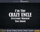 Funny I’m The Crazy Uncle Svg Dxf Silhouette Files