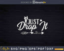 Funny Just Drop It Arborist Lumberjack Svg Dxf Png Cut Files