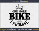 Funny Just One More Bike I Promise Cycling svg Printable