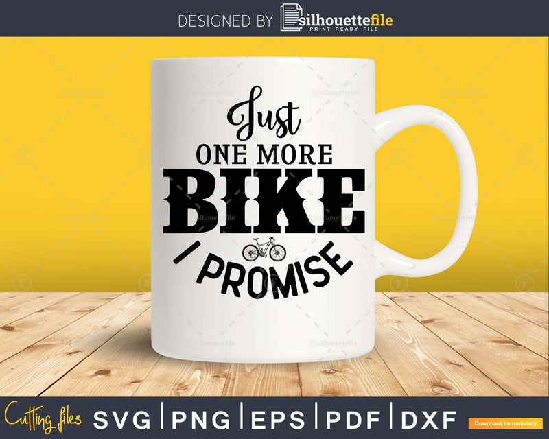 Funny Just One More Bike I Promise Cycling svg Printable