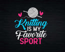 Funny Knitters Knitting Is My Favorite Sport Svg Png Crafts