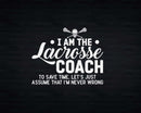 Funny Lacrosse Coach Assume I’m Never Wrong Svg Png
