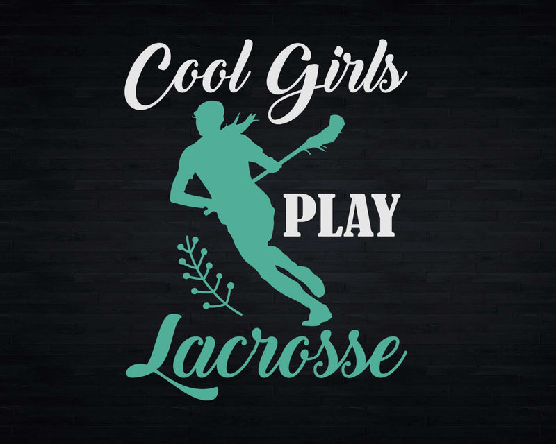 Funny Lacrosse Player Cool Girls Play Svg Png Digital Cut