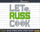 Funny Let Russ Cook Seattle Football Season Fan svg png dxf