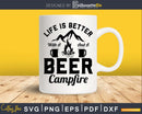 Funny Life Is Better With A Beer And Campfire svg design