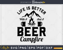 Funny Life Is Better With A Beer And Campfire svg design
