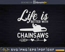 Funny Life Is Better With Chainsaws Svg Dxf Png Cut Files