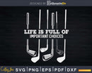 Funny Life Is Full Of Important Choices Golf Lover Svg Dxf