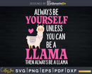 Funny Llama You Can Be A Llamas Lover Svg Cut Files