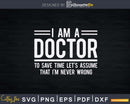 Funny Medical Doctor To Save Time Never Wrong Svg Png Dxf