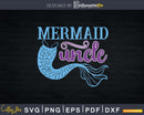 Funny Mermaid Uncle It’s My Niece’s Birthday Svg Dxf