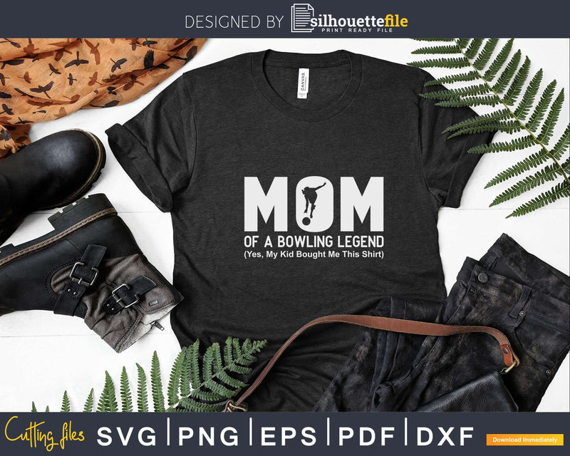 Funny Mom Of Bowling Legend T-shirt Design Svg Files